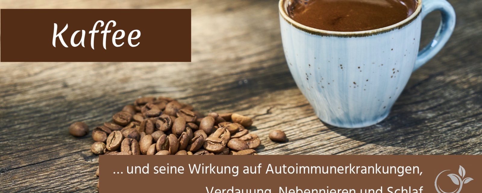Kaffee … und seine Wirkung auf Autoimmunerkrankungen, die Verdauung, die Nebennieren und den Schlaf